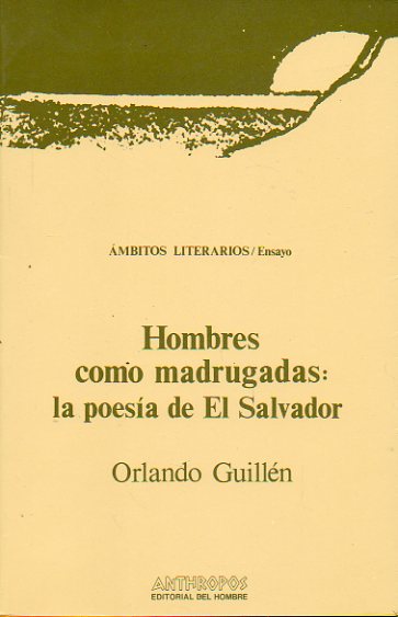 HOMBRES COMO MADRUGADAS: LA POESA DE EL SALVADOR. 1 edicin.