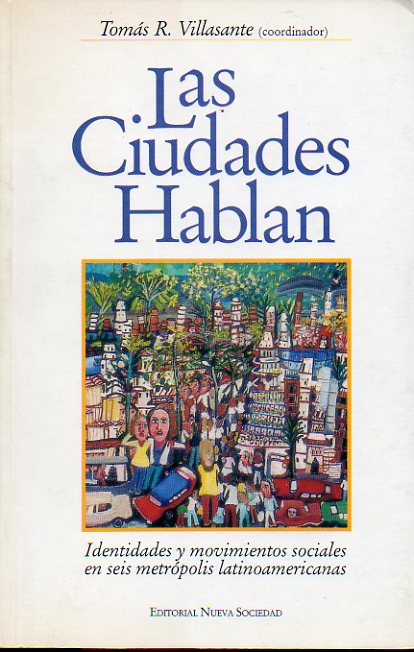 LAS CIUDADES HABLAN. Identidades y movimientos sociales en seis metrpolis latinoamericanas.