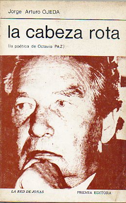 LA CABEZA ROTA. La potica de Octavio Paz. Edicin de 1.000 ejemplares.