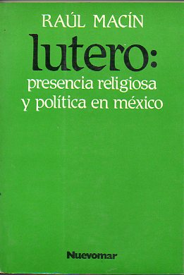 LUTERO: PRESENCIA RELIGIOSA Y POLTICA EN MXICO.