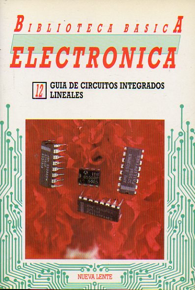 BIBLIOTECA BSICA DE LA ELECTRNICA. Vol. 12. GUA DE CIRCUITOS INTEGRADOS LINEALES.