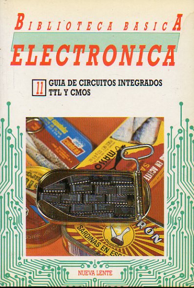 BIBLIOTECA BSICA DE LA ELECTRNICA. Vol. 11. GUA DE CIRCUITOS INTEGRADOS TTL Y CMOS.