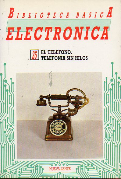 BIBLIOTECA BSICA DE LA ELECTRNICA. Vol. 26. EL TELFONO. TELEFONA SIN HILOS.