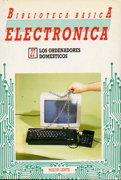 BIBLIOTECA BSICA DE LA ELECTRNICA. Vol. 27. LOS ORDENADORES DOMSTICOS.