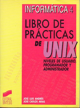 LIBRO DE PRCTICAS DE UNIX. NIVELES DE USUARIO, PROGRAMADOR Y ADMINISTRADOR.