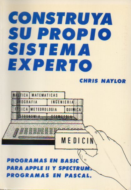 CONSTRUYA SU PROPIO SISTEMA EXPERTO. Programas en Basic. Para Apple II y Spectrum. Programas en Pascal.