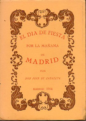 EL DA DE FIESTA POR LA MAANA EN MADRID. Edicin facsmil de la de 1754.