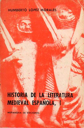 HISTORIA DE LA LITERATURA MEDIEVAL ESPAOLA, I. De los orgenes al siglo XIII.