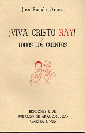 VIVA CRISTO RAY! Y TODOS LOS CUENTOS.