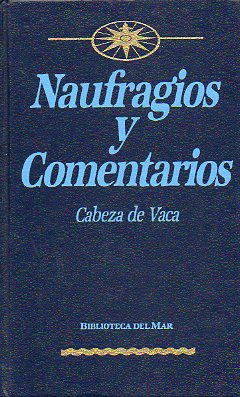 NAUFRAGIOS Y COMENTARIOS. Estudio preliminar por Blas Matamoro.
