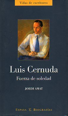 LUIS CERNUDA. FUERZA DE SOLEDAD.