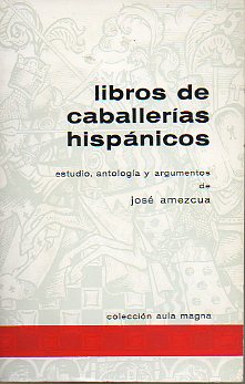 LIBROS DE CABALLERAS HISPNICOS. Estudio, antologa y argumentos de...