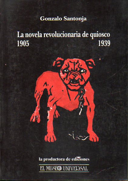 LAS OBRAS DE S ESCRIBIERON ALGUNOS AUTORES QUE NO EXISTEN (NOTAS PARA LA HISTORIA DE LA NOVELA REVOLUCIONARIA DE QUIOSCO EN ESPAA, 1905-1939.