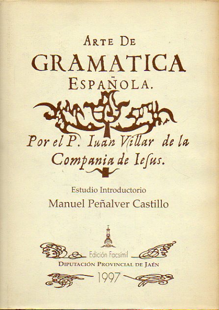 ARTE DE GRAMTICA ESPAOLA. Por el Padre... Edicin facsmil de la Franiscco Verengel, Valencia, 1651. Estudio introductorio de Manuel Pealver Castil