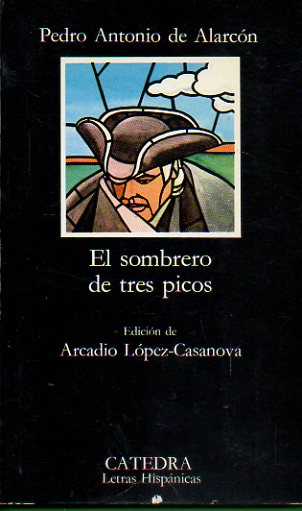 EL SOMBRERO DE TRES PICOS. Edicin de Arcadio-Lpez Gasanova. 13 ed.