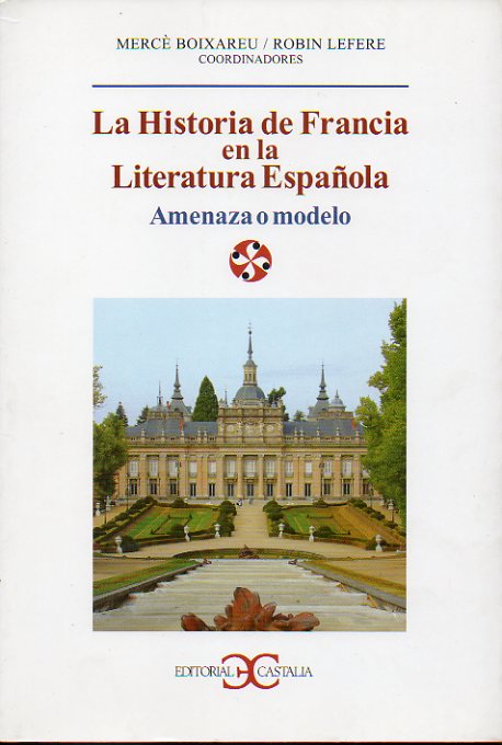 LA HISTORIA DE FRANCIA EN LA LITERATURA ESPAOLA. Amenaza o modelo.