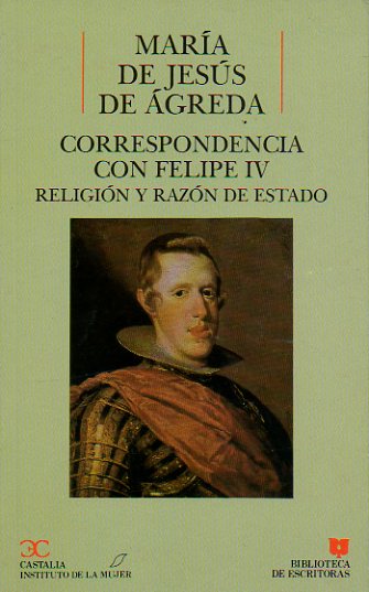 CORRESPONDENCIA CON FELIPE IV. RELIGIN Y RAZN DE ESTADO. Inntroduccin de Consolacin Baranda.