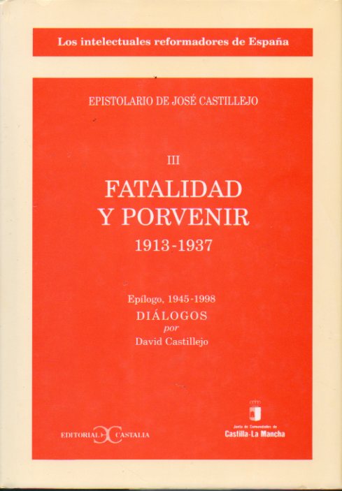 EPISTOLARIO DE... Vol. III. FATALIDAD Y PORVENIR, 1913-1937. Cartas reunidas y enlazadas por David Castillejo.Eplogo, 1945-1998. DILOGOS: EL INDIVID