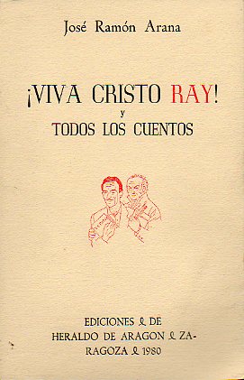 VIVA CRISTO RAY! Y TODOS LOS CUENTOS.