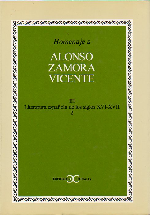 HOMENAJE A ALONSO ZAMORA VICENTE. Vol. III. LITERATURA ESPAOLA DE LOS SIGLOS XVI-XVII. 2. Textos de Vtor Manuel de Aguiar e Silva,  Joaqun Forradel