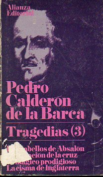TRAGEDIAS (3). LOS CABELLOS DE ABSALN / LA DEVOCIN DE LA CRUZ / EL MGICO PRODIGIOSO / LA CISMA DE INGLATERRA. Edic. de Francisco Ruiz Ramn.