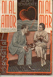 NI AL AMOR NI AL MAR... Drama en cuatro actos y un eplogo. Estrenado el 19 de enero de 1934 en el Teatro Espaol.