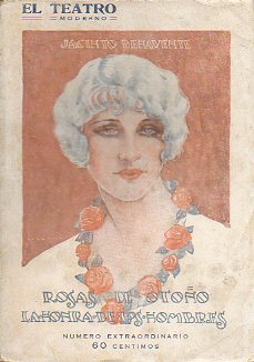 ROSAS DE OTOO. Comedia en tres actos. Teatro Espaol, 13-IV-1905. / LA HONRA DE LOS HOMBRES. Comedia en dos actos. Teatro Lara, 2-V-1919.