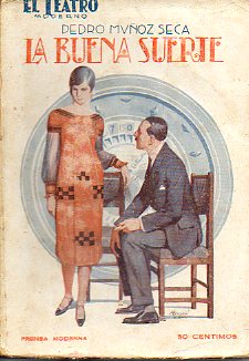 LA BUENA SUERTE. Comedia en tres actos. Teatros Infanta Isabel, de Madrid, y Circo, de Cartagena, el 5-XI-1924.