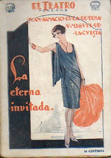 LA ETERNA INVITADA. Comedia en tres actos. Teatro Infanta Isabel, 22-III-1928.