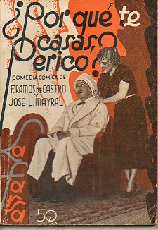 POR QU TE CASAS, PERICO? Comedia cmica en tres actos. Estrenada el da 28 de febrero de 1935 en el Teatro Mara Isabel de Madrid.