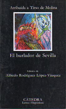EL BURLADOR DE SEVILLA. Edic. de Alfredo Rodrguez Lpez-Vzquez.