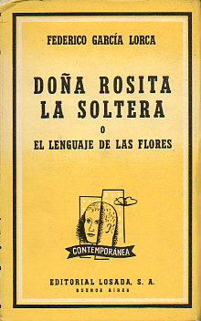 DOA ROSITA LA SOLTERA O EL LENGUAJE DE LAS FLORES. Poema grandino del novecientos, dividido en varios jardines, con escenas de canto y baile (1935).
