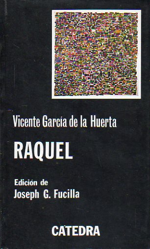 RAQUEL. Tragedia espaola en tres jornadas. Edicin de Joseph G. Fucilla. 3 ed.