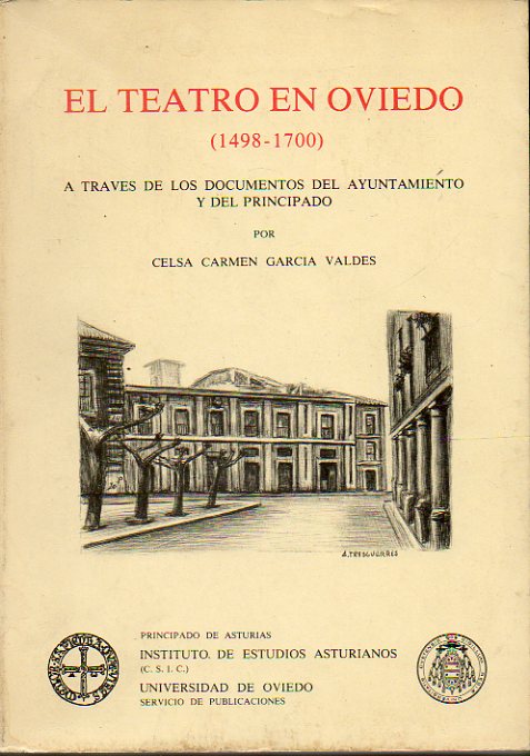 EL TEATRO EN OVIEDO (1498-1700). A travs de los documentos del Ayuntamiento y del Principado.