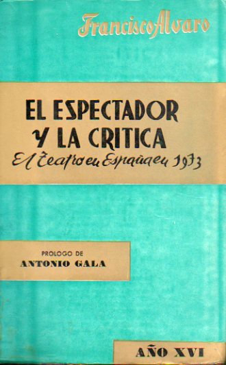 EL ESPECTADOR Y LA CRTICA. El teatro espaol en 1973. Prlogo de Antonio Gala.