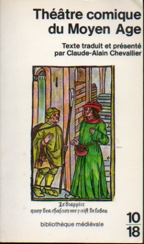 THTRE COMIQUE DU MOYEN AGE. Texte traduit et present par Claude-Alain Chevallier.