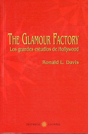 THE GLAMOUR FACTORY. LOS GRANDES ESTUDIOS DE HOLLYWOOD.