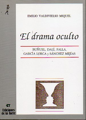 EL DRAMA OCULTO. Buuel, Dal, Falla, Garca Lorca y Snchez Mejas.