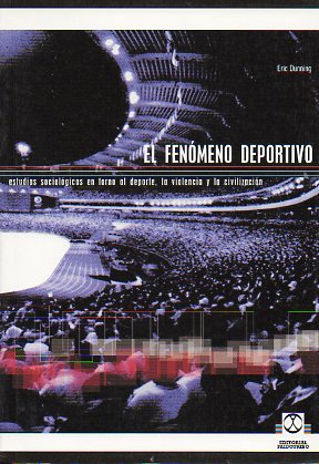 EL FENMENO DEPORTIVO. Estudios sociolgicos en torno al deporte, la violencia y la civilizacin. 1 ed. espaola.
