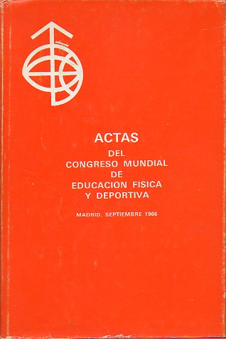 ACTAS DEL CONGRESO MUNDIAL DE EDUCACIN FSICA Y DEPORTIVA. Madrid, Septiembre de 1968.