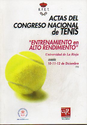 ACTAS DEL CONGRESO NACIONAL DE TENIS. ENTRENAMIENTO EN ALTO RENDIMIENTO. Universidad de La Rioja, 10-12 de Diciembre de 1998.