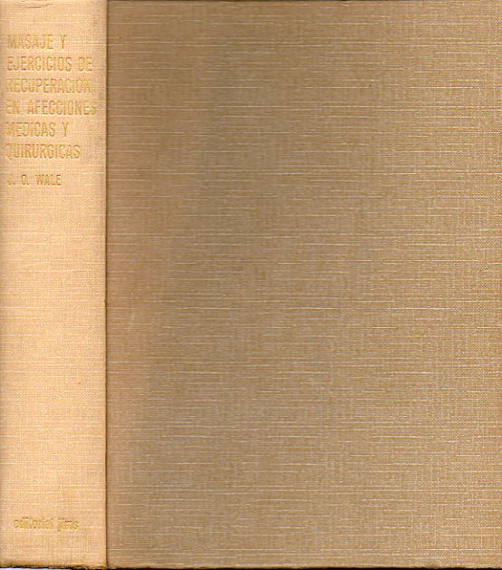 MASAJE Y EJERCICIOS DE RECUPERACIN EN AFECCIONES MDICAS Y QUIRRGICAS. Editado y revisado por J. O. Whale. Versin espaola de A. Jornet.