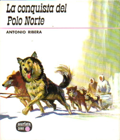 LA CONQUISTA DEL POLO NORTE. Ilustraciones de Jos C. Sanrom. 1 edicin.