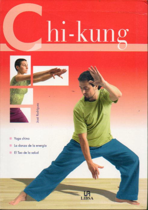 CHI - KUNG. Yoga chino. La danza de la energa. El Tao de la salud.