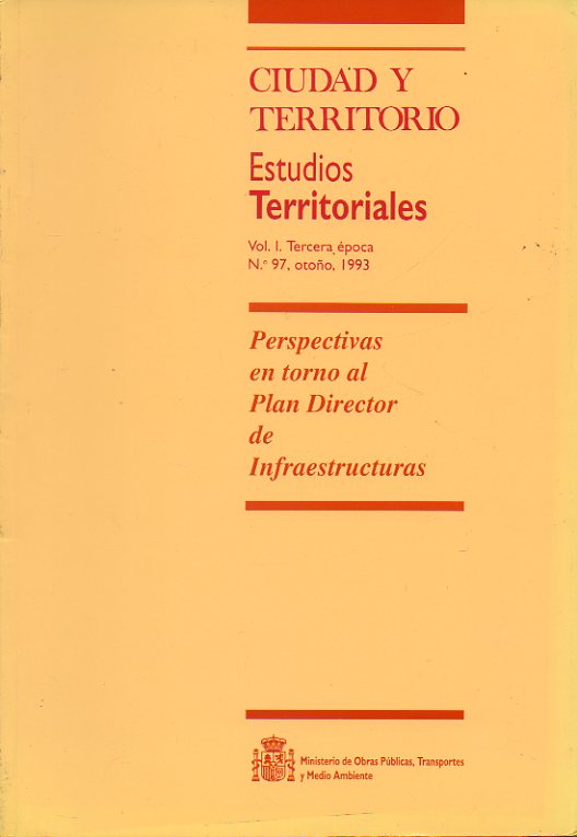 CIUDAD Y TERRITORIO. Estudios Territoriales. Vol. I. Trcera poca. N 97. Perspectivas en torno al Plan Director de Infraestructuras.