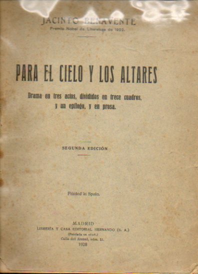PARA EL CIELO Y LOS ALTARES. Drama en tres actos, divididos en trece cuadros, y un eplogo, en prosa. 2 ed.