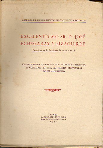 EXCELENTSIMO SR. D. JOS ECHEGARAY Y EIZAGUIRRE. Presidente de la Academia de 1901 a 1916.