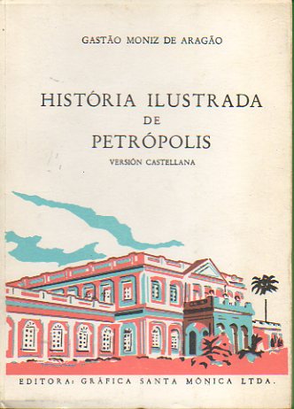 HISTORIA ILUSTRADA DE PETRPOLIS. Versin castellana. Dibujos de Jeronimo Ribeiro.