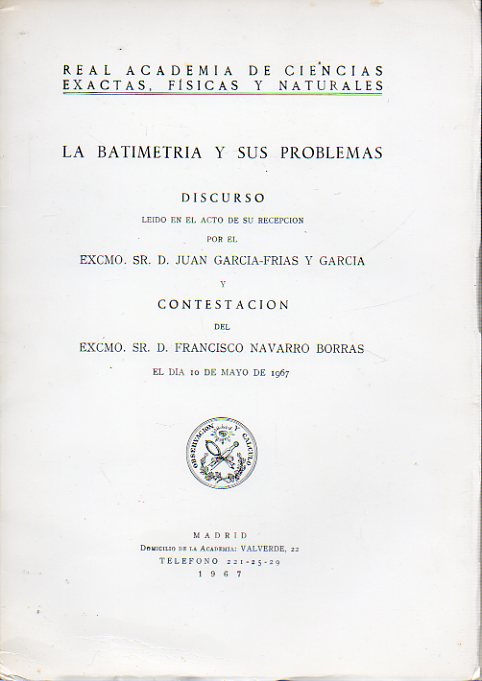 LA BATIMETRA Y SUS PROBLEMAS. Discurso de Ingreso en la Real Academia de Ciencias. Contestacin de D. Francisco Navarro Borras.
