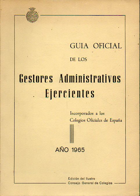 GUA OFICIAL DE LOS GESTORES ADMINISTRATIVOS EJERCIENTES INCORPORADOS A LOS COLEGIOS OFICIALES DE ESPAA. Ao 1965.